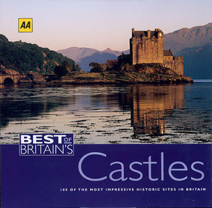 Best of Britain's Castles: 100 of the Most Impressive Historic Sites in Britain by A.A. Publishing