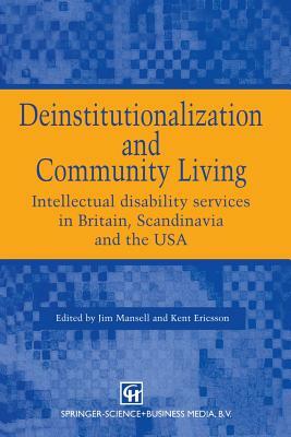 Deinstitutionalization and Community Living: Intellectual Disability Services in Britain, Scandinavia and the USA by Jim Mansell, Kent Ericsson