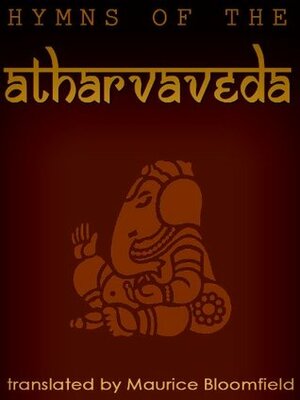 Hymns Of The Atharva-Veda by Maurice Bloomfield, Krishna-Dwaipayana Vyasa