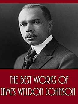 The Best Works of James Weldon Johnson by James Weldon Johnson