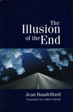 The Illusion of the End by Chris Turner, Jean Baudrillard
