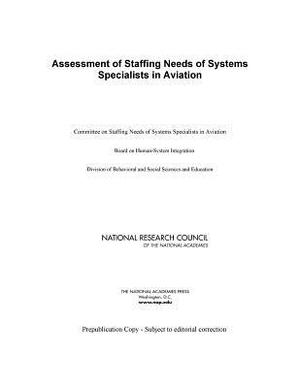 Assessment of Staffing Needs of Systems Specialists in Aviation by Board on Human-Systems Integration, National Research Council, Division of Behavioral and Social Scienc