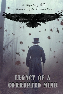 Legacy of a Corrupted Mind: A Tribute to E.A. Poe by Lianne Willowmoon, Philipp Kessler, Iris Sweetwater