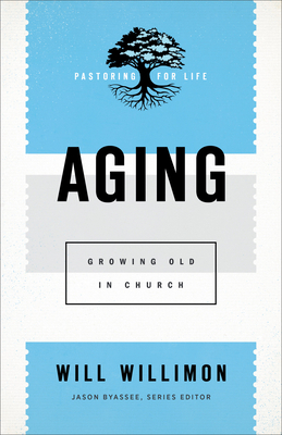 Aging: Growing Old in Church by Will Willimon, Jason Byassee