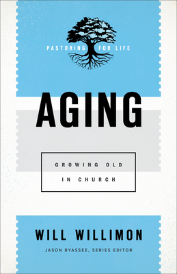 Aging: Growing Old in Church by Jason Byassee, Will Willimon