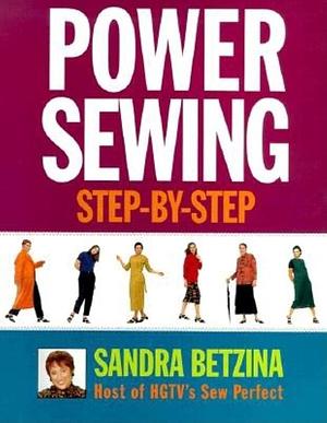 Power Sewing Step-by-Step by Sandra Betzina, Sandra Betzina