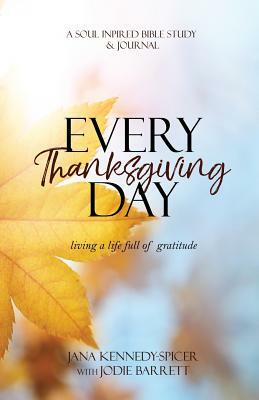 Everyday Thanksgiving: Living a LIfe Full of Gratitude by Jana Kennedy-Spicer