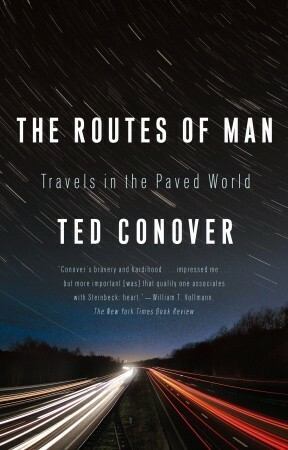 The Routes of Man: Travels in the Paved World by Ted Conover