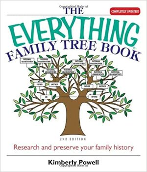 The Everything Family Tree Book: Research And Preserve Your Family History by Kimberly Powell