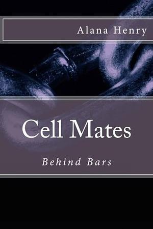 Cell Mates: Behind Bars by Alana Henry
