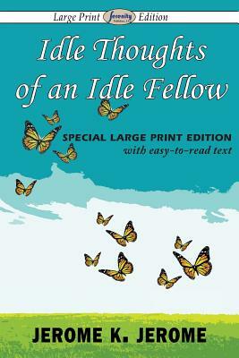 Idle Thoughts of an Idle Fellow by Jerome K. Jerome