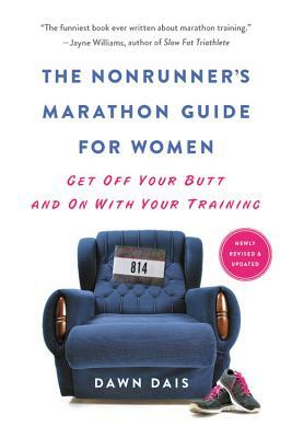 The Nonrunner's Marathon Guide for Women: Get Off Your Butt and on with Your Training by Dawn Dais