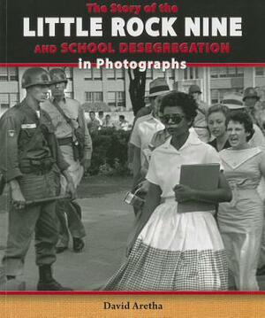 The Story of the Little Rock Nine and School Desegregation in Photographs by David Aretha