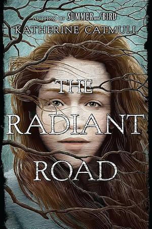 The Radiant Road by Katherine Catmull