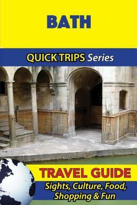 Bath Travel Guide (Quick Trips Series): Sights, Culture, Food, Shopping & Fun by Cynthia Atkins