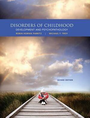 Disorders of Childhood: Development and Psychopathology, Loose-Leaf Version by Michael F. Troy, Robin Hornik Parritz