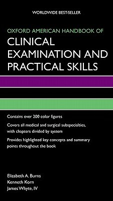 Oxford American Handbook of Clinical Examination and Practical Skills by James Whyte, Kenneth Korn, Elizabeth Burns