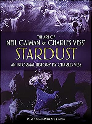 The Art of Neil Gaiman and Charles Vess's Stardust by Neil Gaiman, Charles Vess