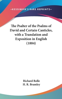 The Psalter of the Psalms of David and Certain Canticles, with a Translation and Exposition in English (1884) by Richard Rolle