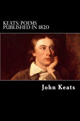 Keats: Poems Published in 1820 by John Keats