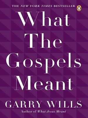 What the Gospels Meant by Garry Wills