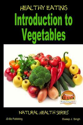 Healthy Eating - Introduction to Vegetables by Dueep J. Singh, John Davidson