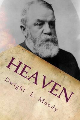 Heaven: Where It Is, Its Inhabitants, And How To Get There. by Dwight L. Moody