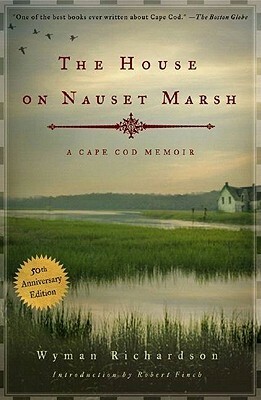 The House on Nauset Marsh: A Cape Cod Memoir by Robert Finch, Wyman Richardson