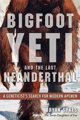 The Nature of the Beast: The First Genetic Evidence on the Survival of Apemen, Yeti, Bigfoot and Other Mysterious Creatures into Modern Times by Bryan Sykes