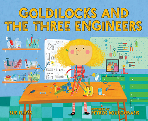 Goldilocks and the Three Engineers by Sue Fliess