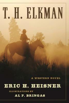 T. H. Elkman: A Western Novel by Eric H. Heisner