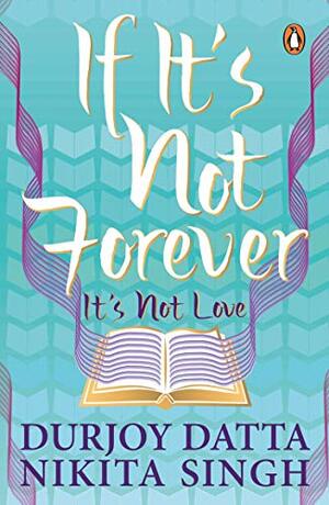 If It's Not Forever. It's Not Love by Nikita Singh, Durjoy Datta