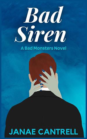 Bad Siren: A Bad Monsters Novel (Bad Monsters Series) by Janae Cantrell
