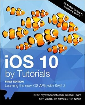 IOS 10 by Tutorials: Learning the New IOS APIs with Swift 3 by raywenderlich.com Team, Sam Davies, Jeff Rames
