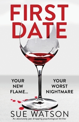 First Date: An absolutely jaw-dropping psychological thriller by Sue Watson