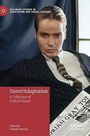 Queer/Adaptation: A Collection of Critical Essays (Palgrave Studies in Adaptation and Visual Culture) by Pamela Demory