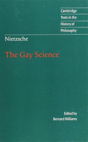 Nietzsche: The Gay Science: With a Prelude in German Rhymes and an Appendix of Songs by Bernard Williams