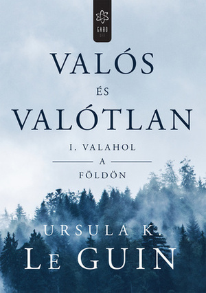 Valós \u200bés valótlan I. - Valahol a Földön by Ursula K. Le Guin