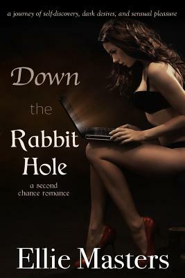 Down the Rabbit Hole: a second chance romance by Ellie Masters