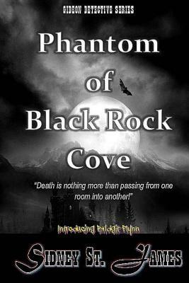 Phantom of Black Rock Cove: Death is Nothing More than Passing from One Room into Another by Sidney St James