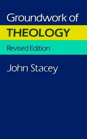 Groundwork of Theology by John Stacey
