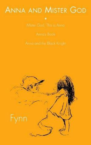 Anna and Mister God: Mister God, this is Anna, Anna's book, Anna and the Black Knight by Fynn