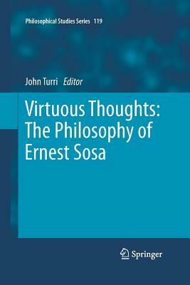 Virtuous Thoughts: The Philosophy of Ernest Sosa by 