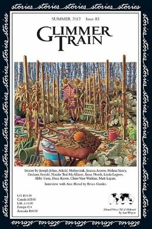 Glimmer Train Stories, #83 by Askold Melnyczuk, E.V. Legters, Joseph Johns, Anna North, Melissa Yancy, Abby Geni, Graham Arnold, Matt Lapata, Jane Zwinger, Ann Hood, Natalie Teal McAllister, Dana Kroos, Claire Vaye Watkins, Brian Gresko, Linda B. Swanson-Davies, Joanna Arnow, Susan Burmeister-Brown