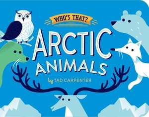 Arctic Animals by Tad Carpenter