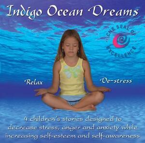 Indigo Ocean Dreams: 4 Children's Stories Designed to Decrease Stress, Anger and Anxiety While Increasing Self-Esteem and Self-Awareness by Lori Lite