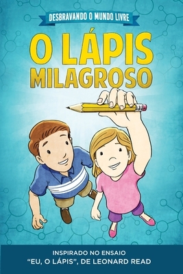 Desbravando o Mundo Livre - O La&#769;pis Milagroso by Connor Boyack