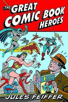 The Great Comic Book Heroes by Jules Feiffer