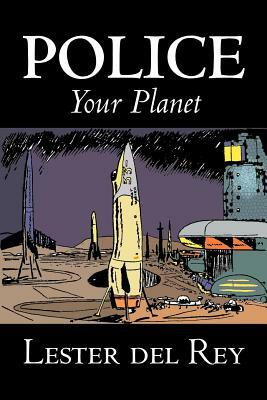 Police Your Planet by Lester del Rey, Science Fiction, Adventure by Lester del Rey