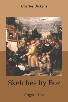 Sketches by Boz: Original Text by Charles Dickens